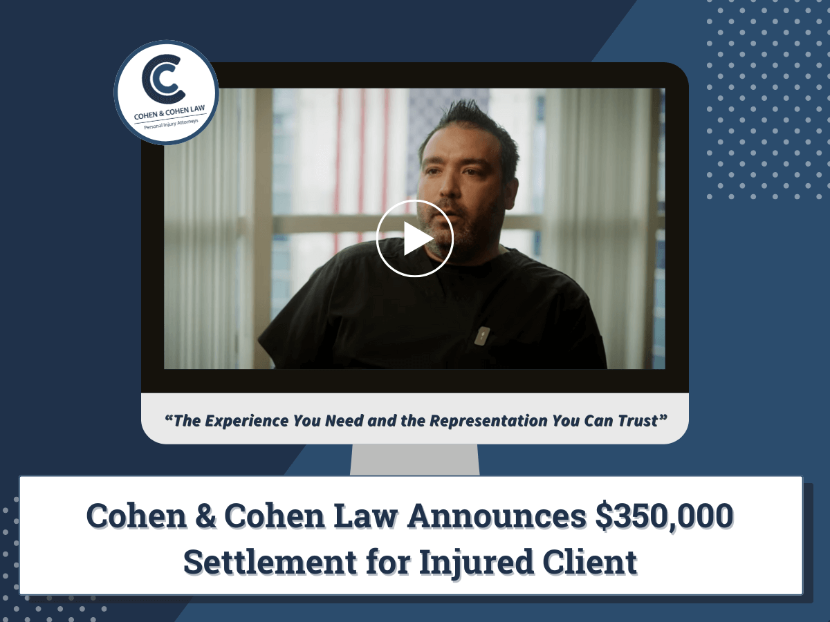 Cohen & Cohen Law Announces $350,000 Settlement for Injured Client